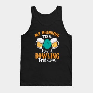 My Drinking Team Has a Bowling Problem | Funny Beer Drinking Tank Top